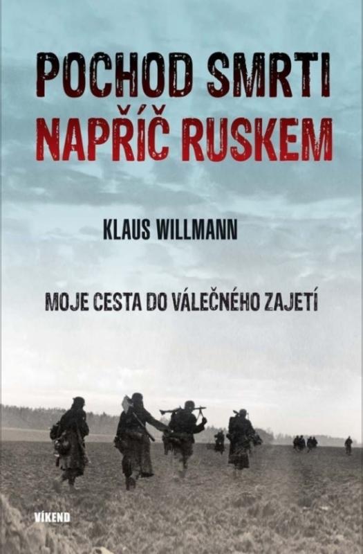 Kniha: Pochod smrti napříč Ruskem - Moje cesta do válečného zajetí - Klaus Willman