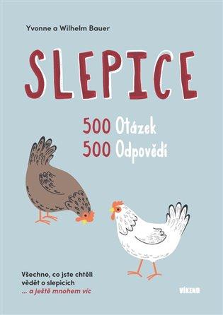 Kniha: Slepice - 500 otázek, 500 odpovědí / Všechno, co jste chtěli vědět o slepicích... a ještě mnohem víc - a Wilhelm Bauer Yvonne