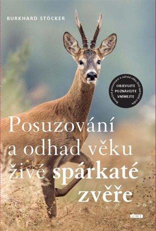 Kniha: Posuzování a odhad věku živé spárkaté zvěře - Stöcker, Burkhard