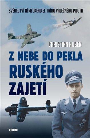 Kniha: Z nebe do pekla ruského zajetí - Huber, Christian