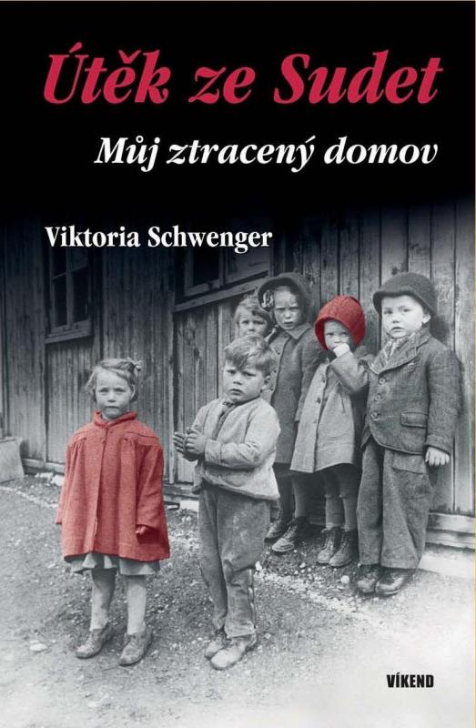 Kniha: Útěk ze Sudet - Můj ztracený domov - Schwenger Viktoria