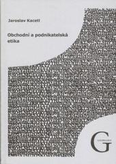 Kniha: Obchodní a podnikatelská etika - Jaroslav Kacetl
