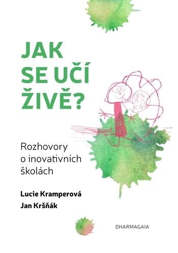 Kniha: Jak se učí živě - Rozhovory o inovativních školách - Lucie