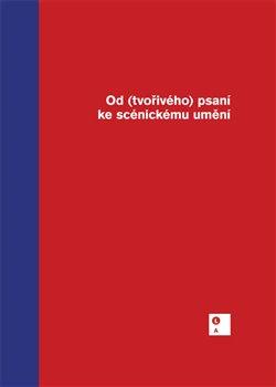 Kniha: OD TVOŘIVÉHO PSANÍ KE SCÉNICKÉMU UMĚNÍautor neuvedený