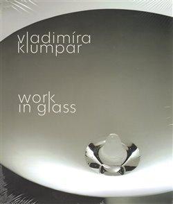 Kniha: Vladimíra Klumpar - Work in Glass - Klumpar, Vladimíra