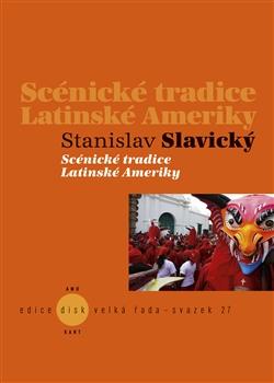 Kniha: Scénické tradice Latinské Ameriky - Stanislav Slavický