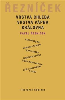 Kniha: Vrstva chleba, vrstva vápna, královna - Pavel Řezníček