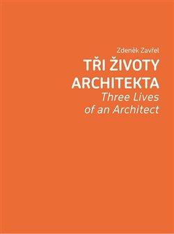 Kniha: Tři životy architekta - Zavřel, Zdeněk