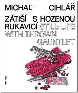 Kniha: Zátiší s hozenou rukavicí / Still-Life W - Cihlář Michal