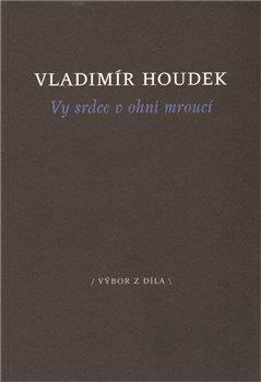 Kniha: Vy srdce v ohni mroucí - Houdek, Vladimír