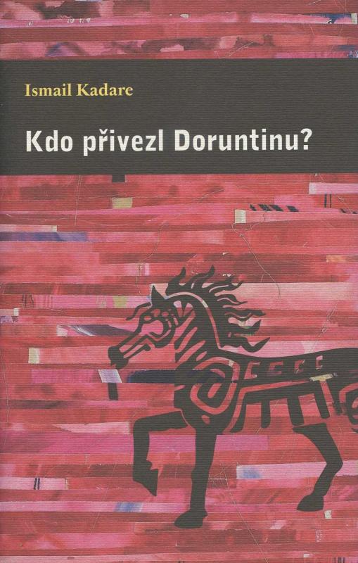 Kniha: Kdo přivezl Doruntinu? - Kadare Ismail