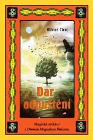 Dar odpuštění - Magické setkání s Donem Miguelem Ruizem