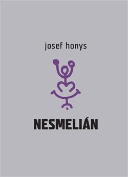 Kniha: Nesmelián aneb Do experimentálního textu vstup nesmělý - Josef Honys