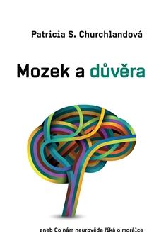 Kniha: Mozek a důvěra - Patricia Churchlandová
