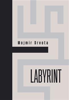 Kniha: Labyrint - Mojmír Drvota