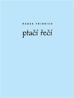Kniha: Ptačí řeči - Fridrich, Radek