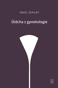 Kniha: Útěcha z gynekologie - Čepický, Pavel