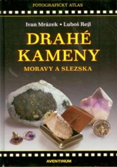 Kniha: Drahé kameny Moravy a Slezska - Mrázek Ivan, Rejl Luboš