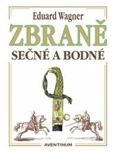 Kniha: Zbraně sečné a bodné - Eduard Wagner