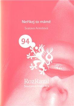 Kniha: Neříkej to mámě - Antošová, Svatava