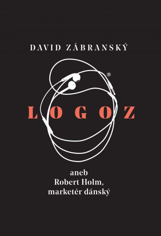 Kniha: Logoz aneb Robert Holm, marketér dánský - David Zábranský