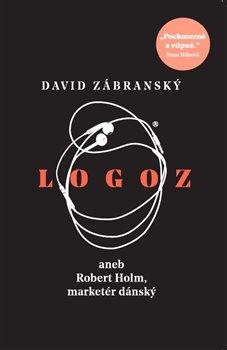 Kniha: Logoz aneb Robert Holm, marketér dánský - Zábranský, David