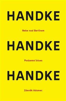 Kniha: Nebe nad Berlínem / Podzemní blues / Zdeněk Adamec - Handke, Peter