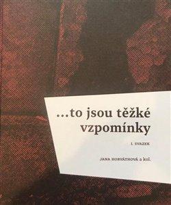 Kniha: ...to jsou těžké vzpomínky - Horváthová, Jana