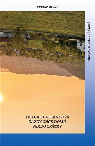 Kniha: Každý chce domů. Nikdo se nechce vrátit. - Flatlandová, Helga