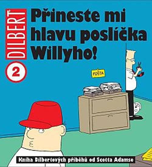 Kniha: Dilbert 2 - Přineste mi hlavu poslíčka Willyho! - Adams Scott