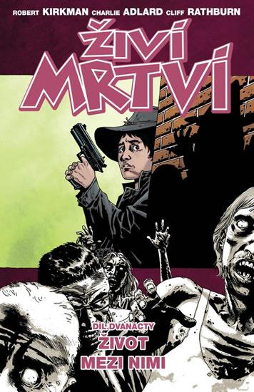 Kniha: Živí mrtví 12 - Život mezi nimi - Kirkman Robert