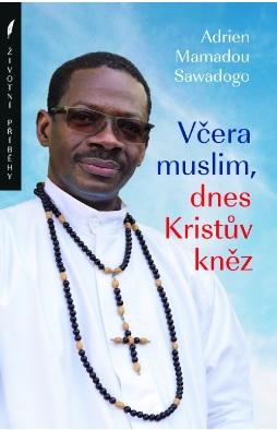 Kniha: Včera muslim, dnes Kristův kněz - Adrien Mamadou Sawadogo