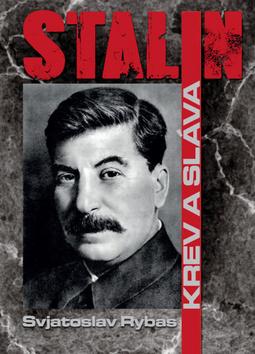 Kniha: Stalin Krev a sláva - Svjatoslav Rybas