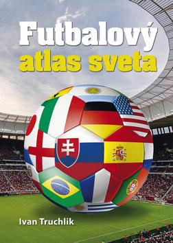 Kniha: Futbalový atlas sveta - Ivan Truchlik