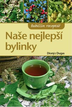 Kniha: Naše nejlepší bylinky - Dionýz Dugas