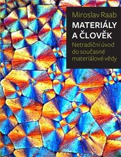 Kniha: Materiály a člověk : netradiční úvod do současné materiálové vědy - Raab, Miroslav