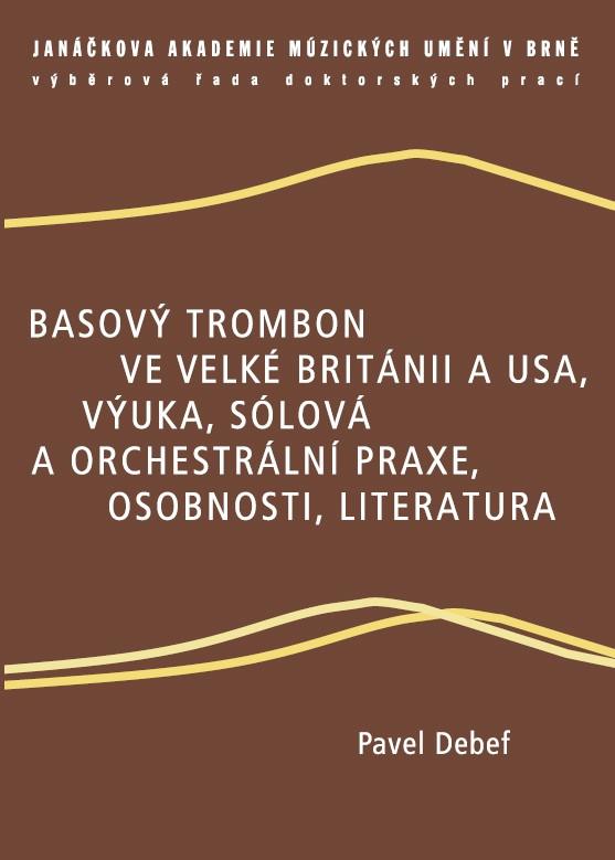 Kniha: Basový trombon ve Velké Británii a USA, výuka, sólová a orchestrální praxe, osobnosti, literatura - Pavel Debef