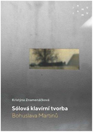 Kniha: Sólová klavírní tvorba Bohuslava Martinů - Znamenáčková, Kristýna