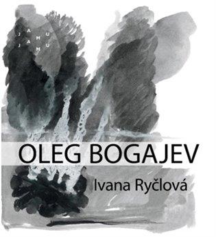 Kniha: Oleg Bogajev - Ryčlová, Ivana