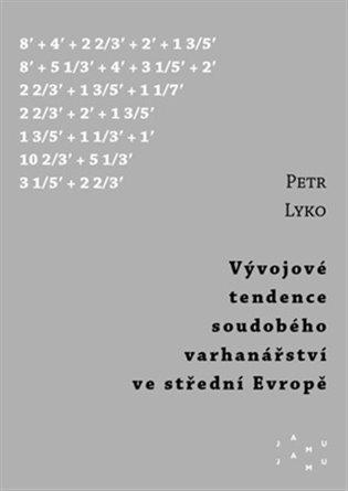 Kniha: Vývojové tendence soudobého varhanářství ve střední Evropě - Lyko, Petr