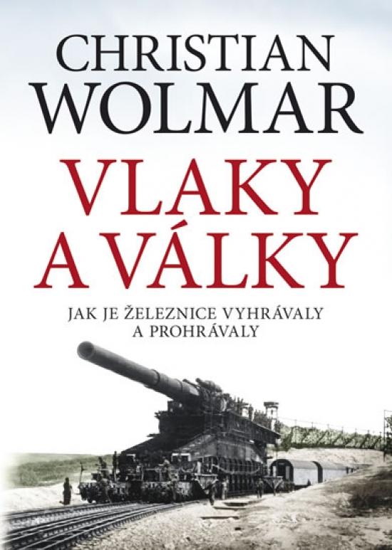 Kniha: Vlaky a války - Wolmar Christian