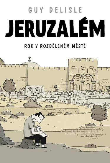 Kniha: Jeruzalém - Rok v rozděleném městě - komiks - Delisle Guy