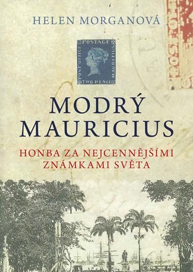 Kniha: Modrý mauricius - Honba za nejcennějšími známkami světa - Morganová Helen