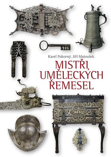 Kniha: Mistři uměleckých řemesel - Pokorný, Jiří Matoušek Karel