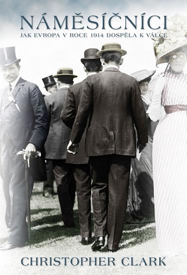 Kniha: Náměsíčníci - Jak Evropa v roce 1914 dospěla k válce - Christopher Clark