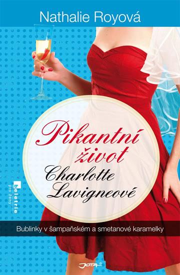 Kniha: Pikantní život Charlotte Lavigneové - Bublinky v šampaňském a smetanové karamelky - Royová Nathalie