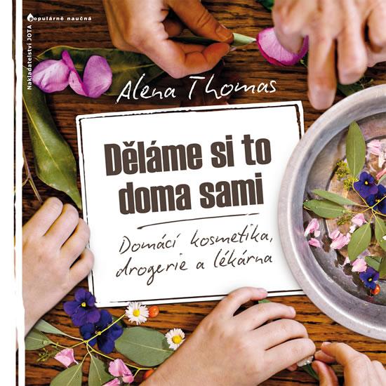 Kniha: Děláme si to doma sami - Domácí kosmetika, drogerie a lékárna - Thomas Alena