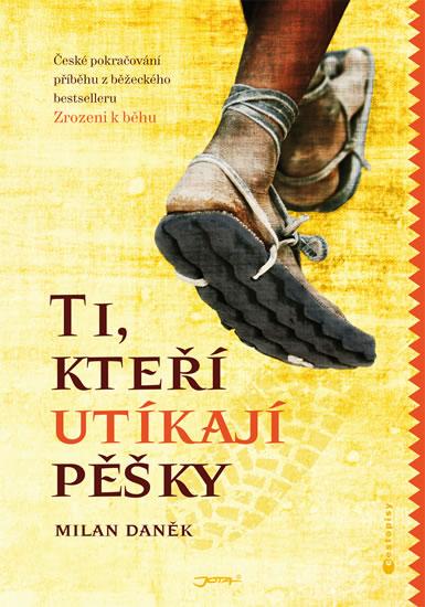 Kniha: Ti, kteří utíkají pěšky - Daněk Milan