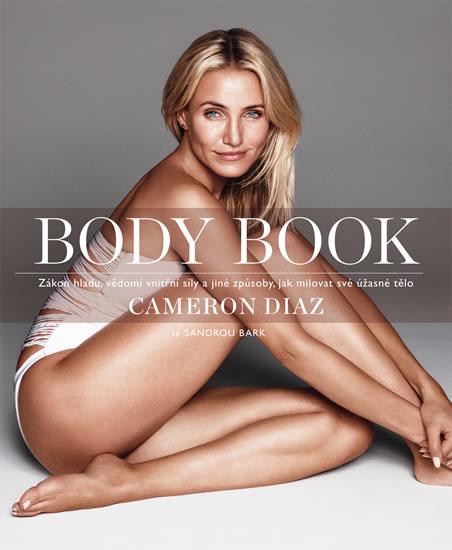 Kniha: Body Book - Zákon hladu, vědomí vnitřní síly a jiné způsoby, jak milovat své úžasné tělo - Diaz , Sandra Bark Cameron