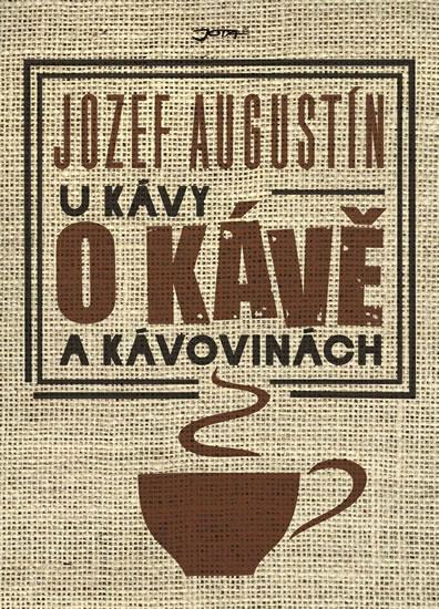 Kniha: U kávy o kávě a kávovinách - Augustín Jozef